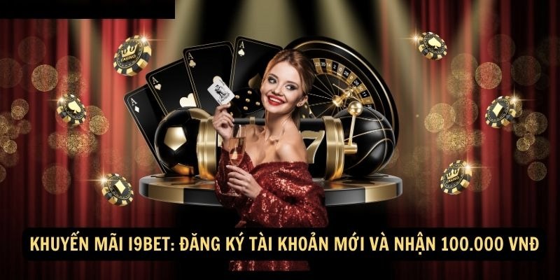 Giới thiệu các chương trình khuyến mãi i9bet có hiện nay